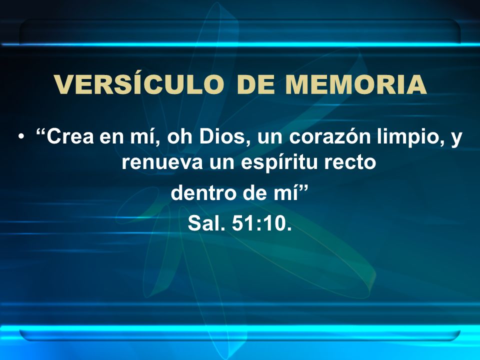 Crea en mí, oh Dios, un corazón limpio, y renueva un espíritu recto
