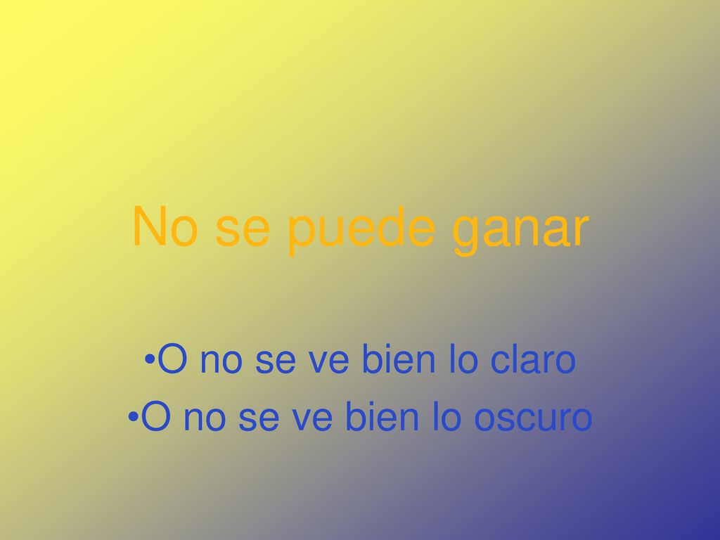 O no se ve bien lo claro O no se ve bien lo oscuro