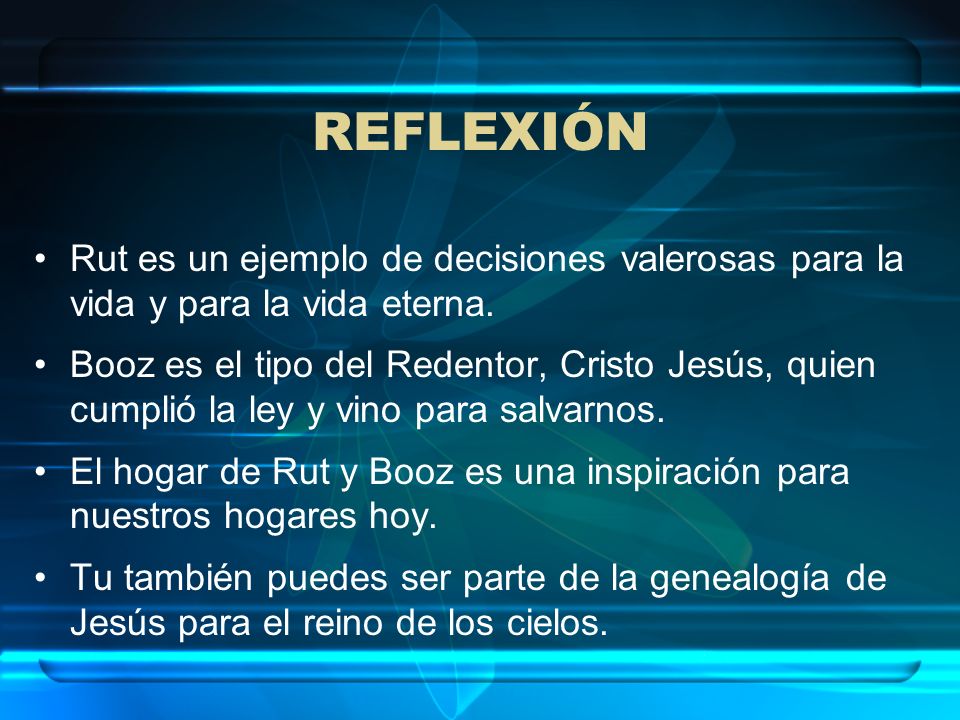 REFLEXIÓN Rut es un ejemplo de decisiones valerosas para la vida y para la vida eterna.