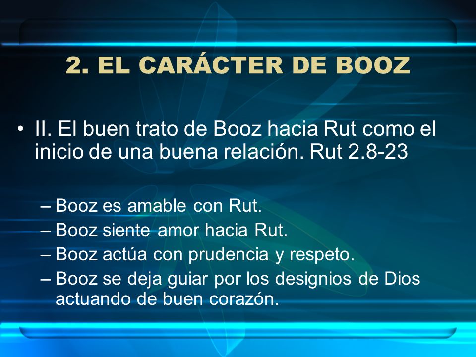 2. EL CARÁCTER DE BOOZ II. El buen trato de Booz hacia Rut como el inicio de una buena relación. Rut