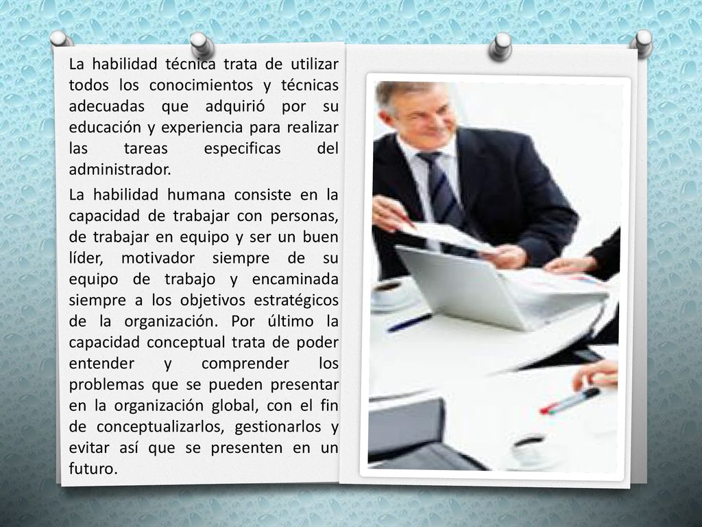La habilidad técnica trata de utilizar todos los conocimientos y técnicas adecuadas que adquirió por su educación y experiencia para realizar las tareas especificas del administrador.