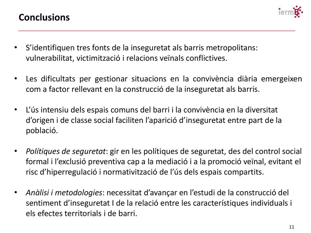 Conclusions S’identifiquen tres fonts de la inseguretat als barris metropolitans: vulnerabilitat, victimització i relacions veïnals conflictives.