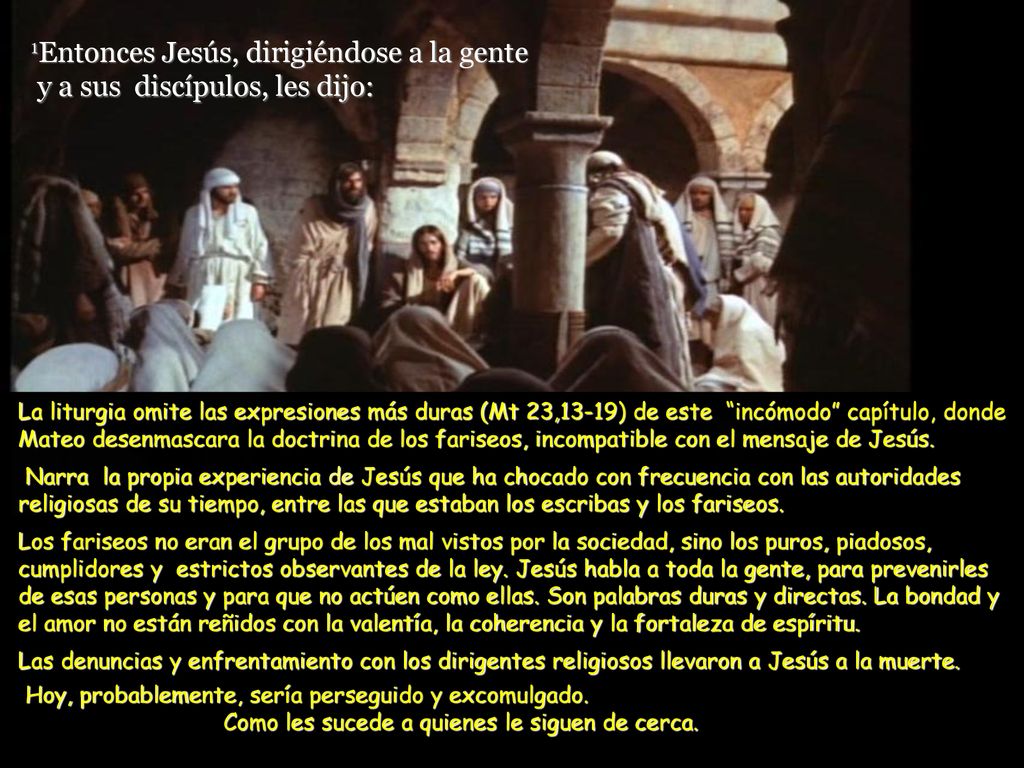 1Entonces Jesús, dirigiéndose a la gente y a sus discípulos, les dijo: