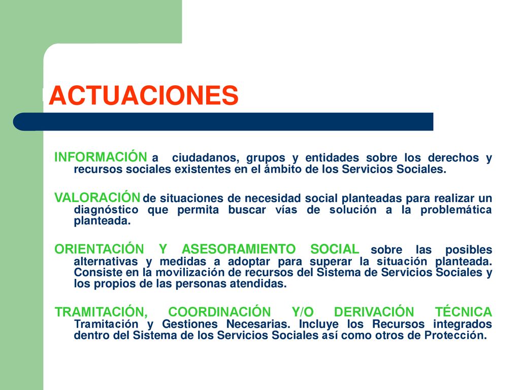 ACTUACIONES INFORMACIÓN a ciudadanos, grupos y entidades sobre los derechos y recursos sociales existentes en el ámbito de los Servicios Sociales.