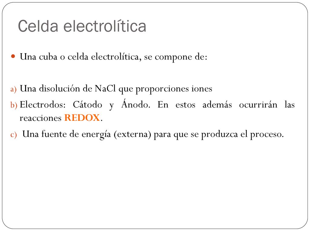 Celda electrolítica Una cuba o celda electrolítica, se compone de: