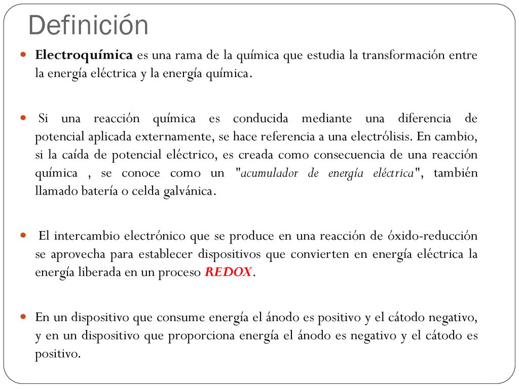Definición Electroquímica es una rama de la química que estudia la transformación entre la energía eléctrica y la energía química.