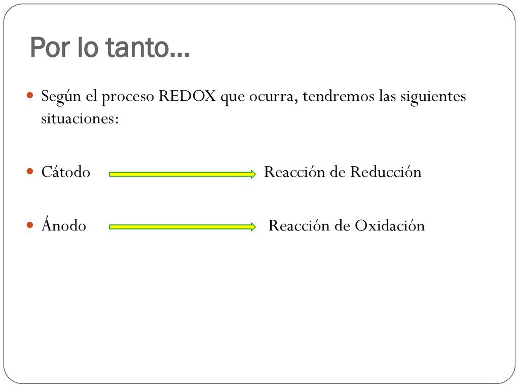 Por lo tanto… Según el proceso REDOX que ocurra, tendremos las siguientes situaciones: