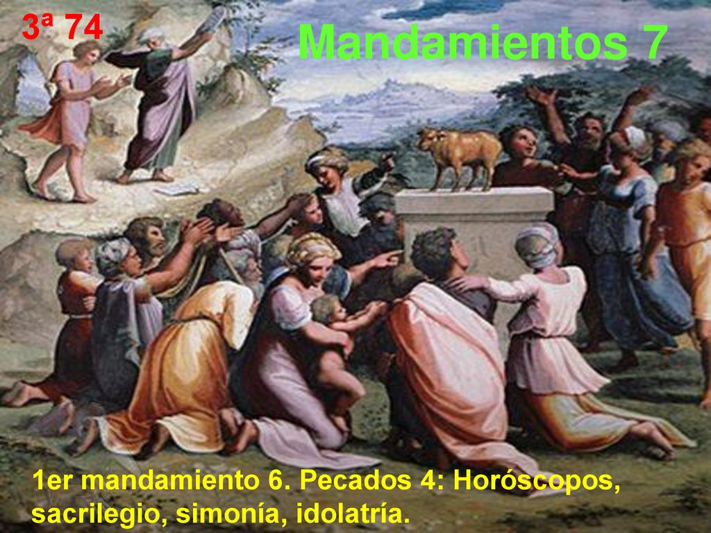 3ª 74 Mandamientos 7 1er mandamiento 6. Pecados 4: Horóscopos, sacrilegio, simonía, idolatría.