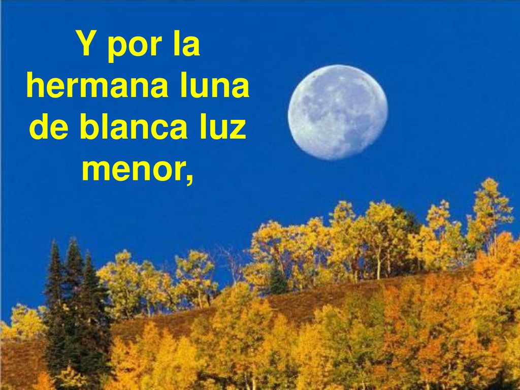 Y por la hermana luna de blanca luz menor,