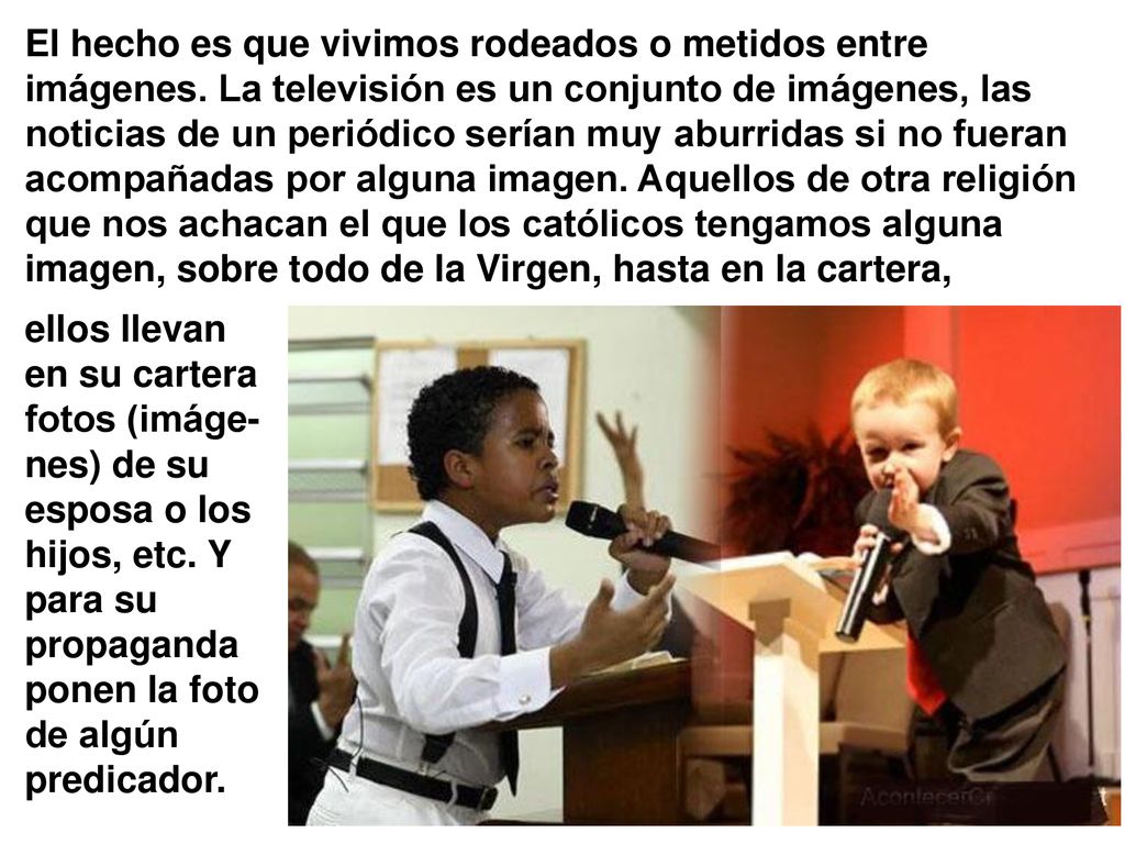 El hecho es que vivimos rodeados o metidos entre imágenes