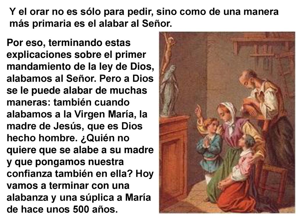 Y el orar no es sólo para pedir, sino como de una manera más primaria es el alabar al Señor.