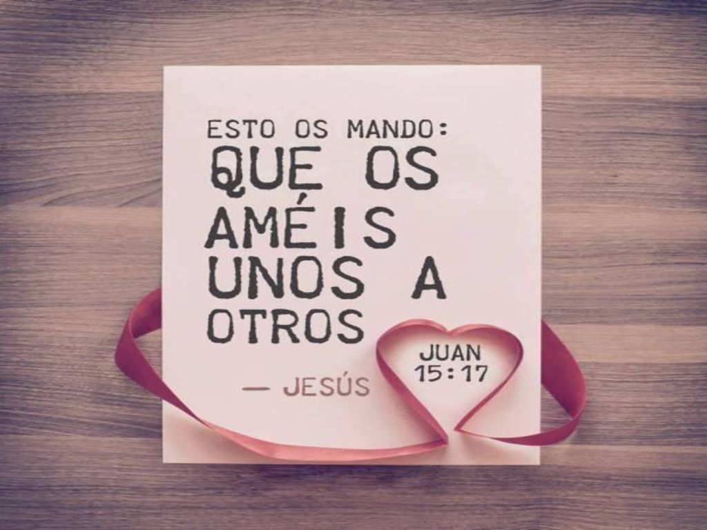 EL MANDAMIENTO DEL AMOR: Amense los unos a los otros
