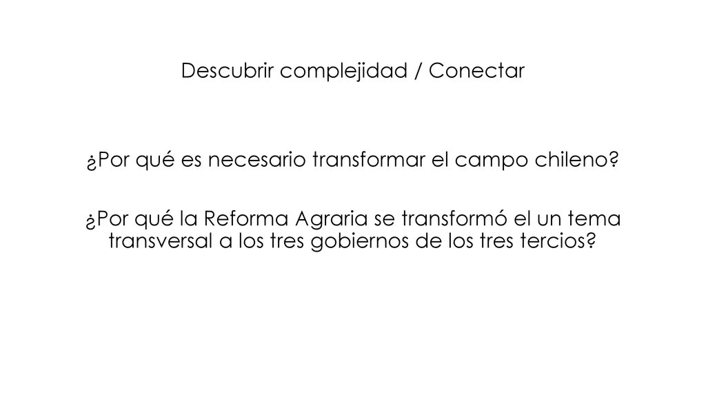 Descubrir complejidad / Conectar ¿Por qué es necesario transformar el campo chileno.