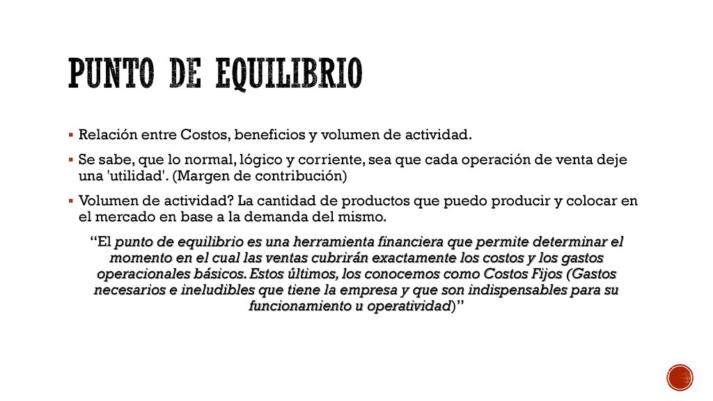 Punto de equilibrio Relación entre Costos, beneficios y volumen de actividad.