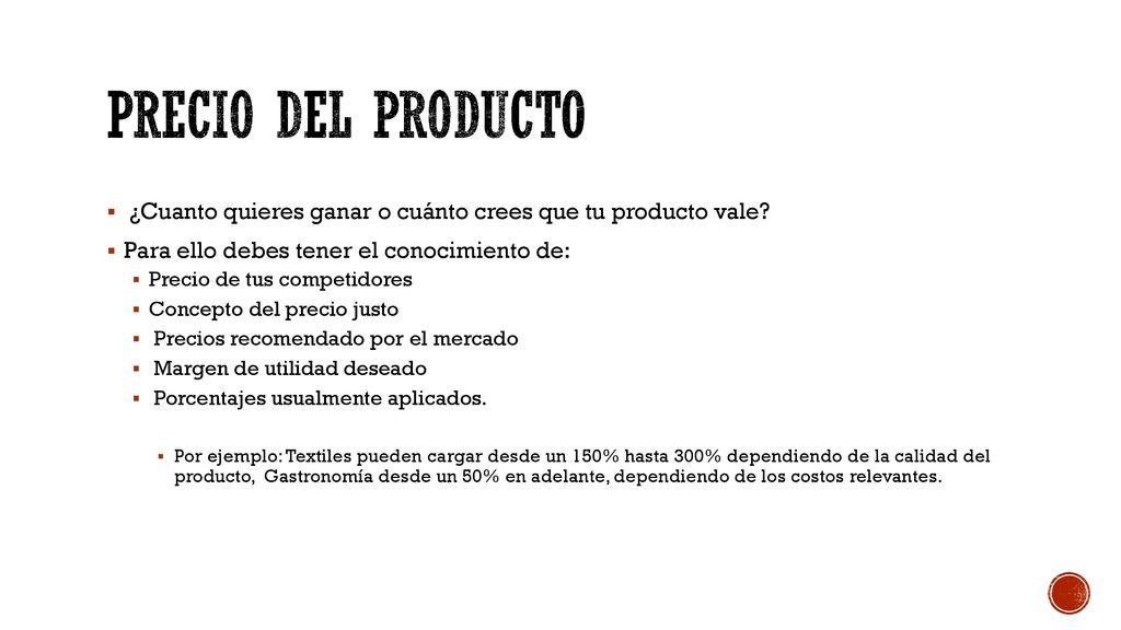 Precio del producto ¿Cuanto quieres ganar o cuánto crees que tu producto vale Para ello debes tener el conocimiento de: