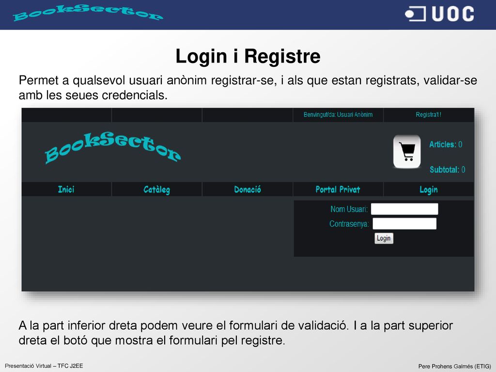 Login i Registre Permet a qualsevol usuari anònim registrar-se, i als que estan registrats, validar-se amb les seues credencials.