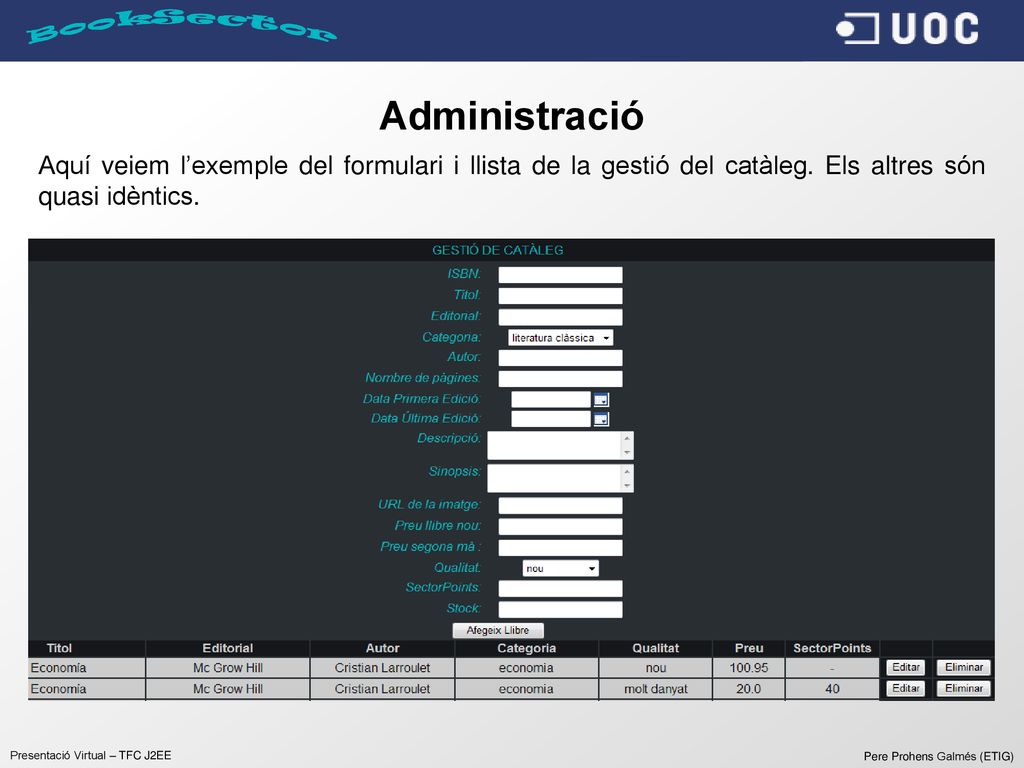 Administració Aquí veiem l’exemple del formulari i llista de la gestió del catàleg. Els altres són quasi idèntics.
