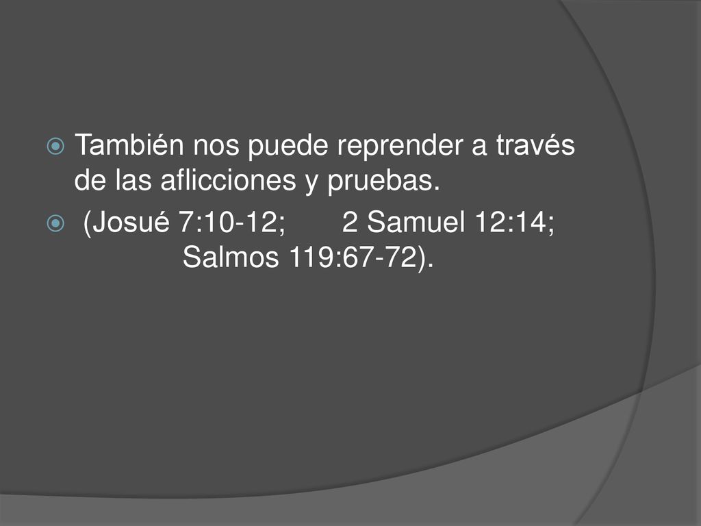 También nos puede reprender a través de las aflicciones y pruebas.