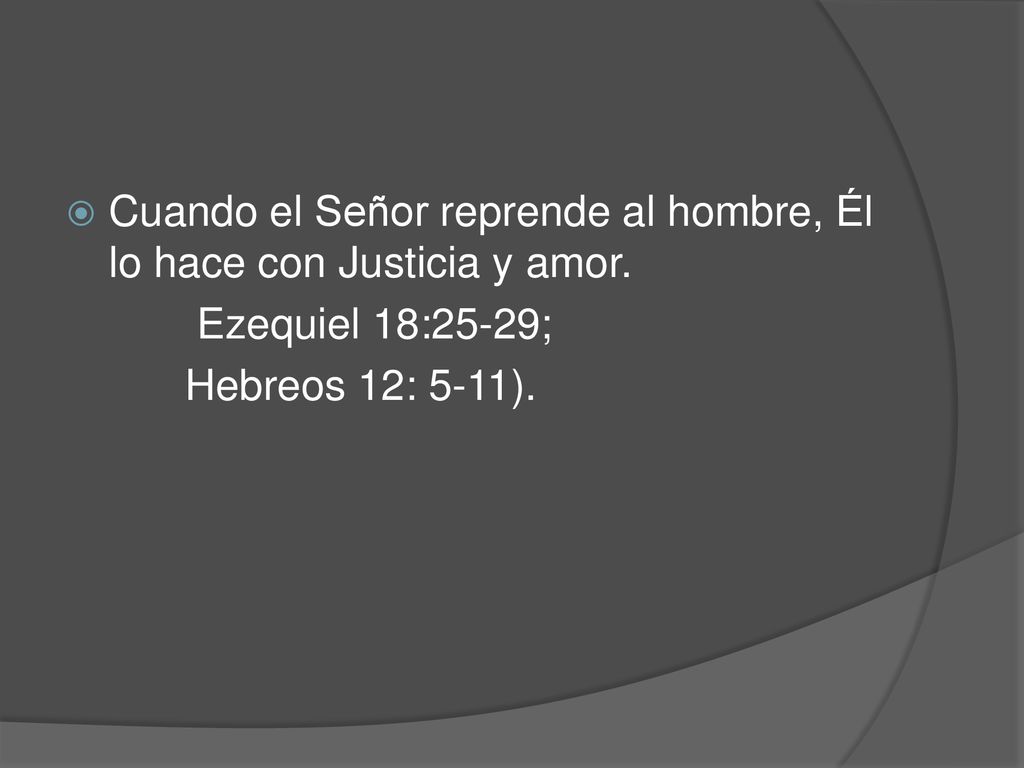 Cuando el Señor reprende al hombre, Él lo hace con Justicia y amor.