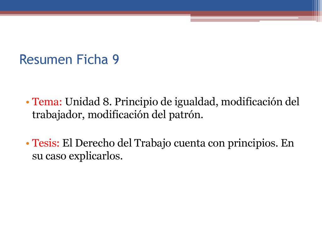 Resumen Ficha 9 Tema: Unidad 8. Principio de igualdad, modificación del trabajador, modificación del patrón.