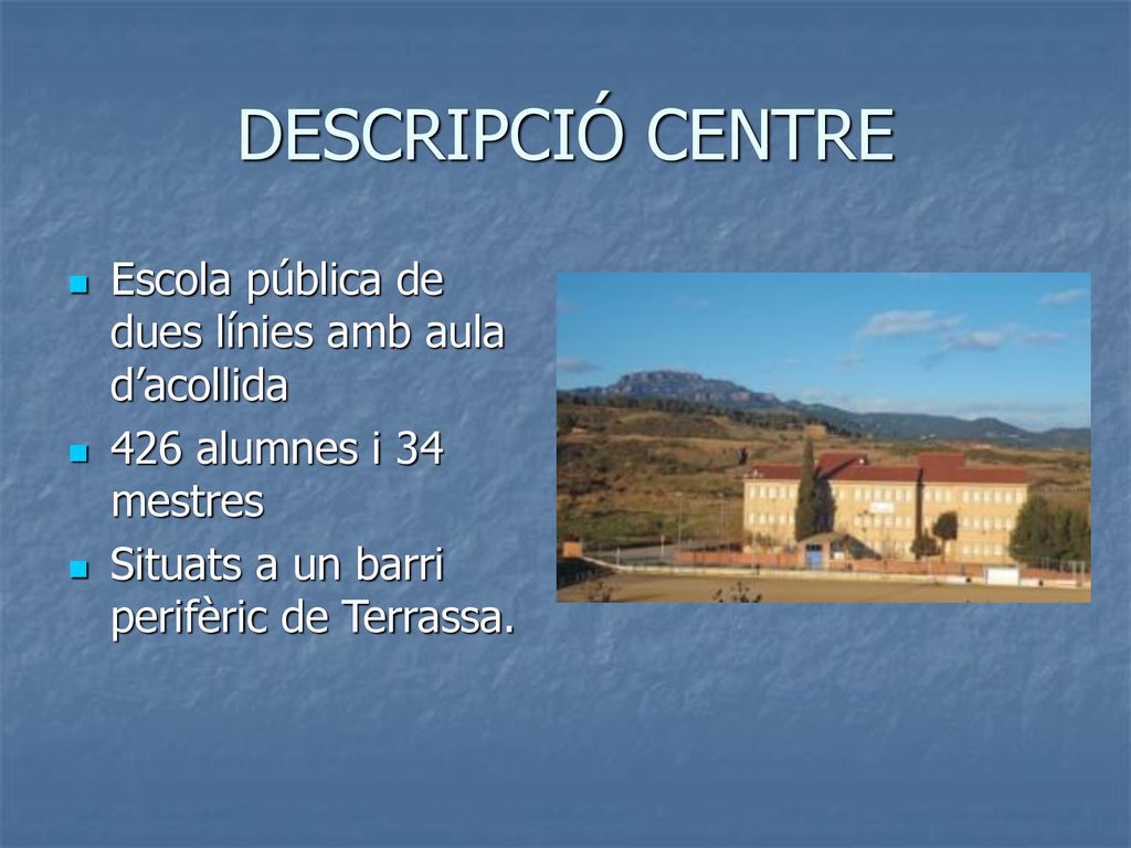 DESCRIPCIÓ CENTRE Escola pública de dues línies amb aula d’acollida
