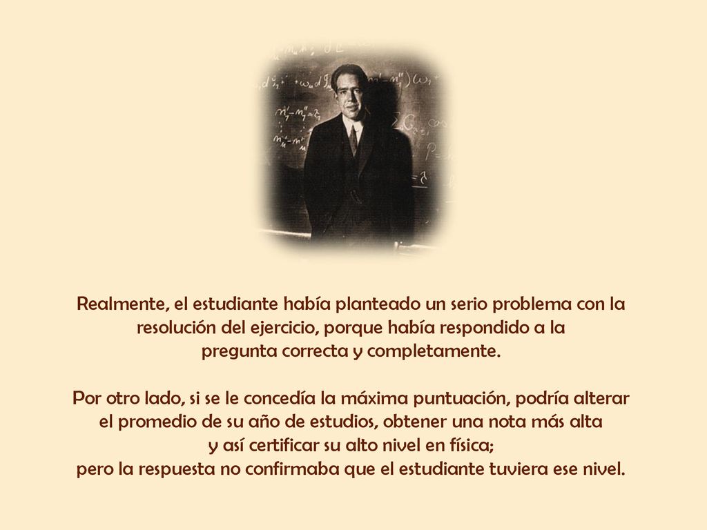 Realmente, el estudiante había planteado un serio problema con la