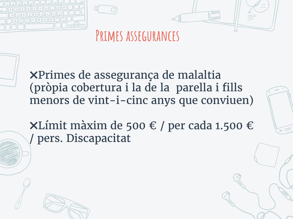 Primes assegurances Primes de assegurança de malaltia (pròpia cobertura i la de la parella i fills menors de vint-i-cinc anys que conviuen)