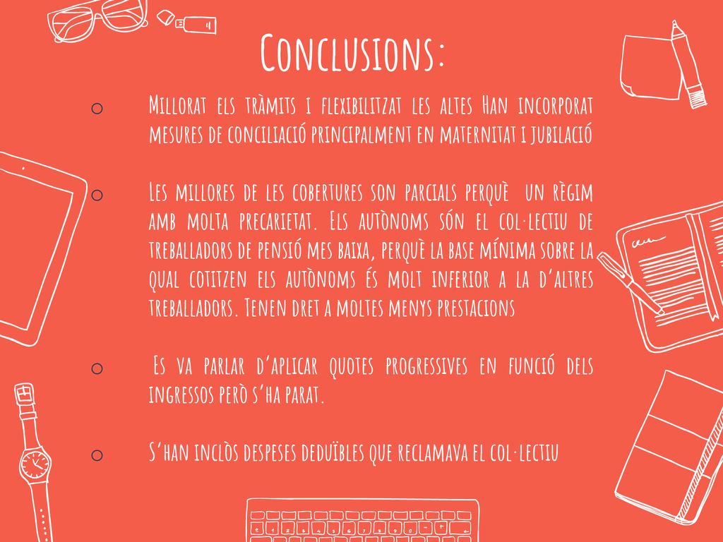 Conclusions: Millorat els tràmits i flexibilitzat les altes Han incorporat mesures de conciliació principalment en maternitat i jubilació.