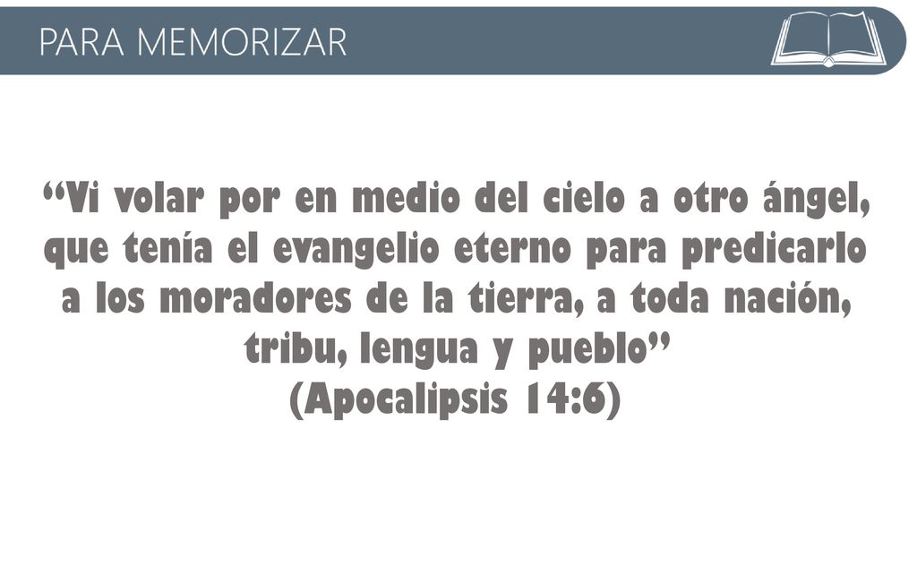 Vi volar por en medio del cielo a otro ángel, que tenía el evangelio eterno para predicarlo a los moradores de la tierra, a toda nación, tribu, lengua y pueblo