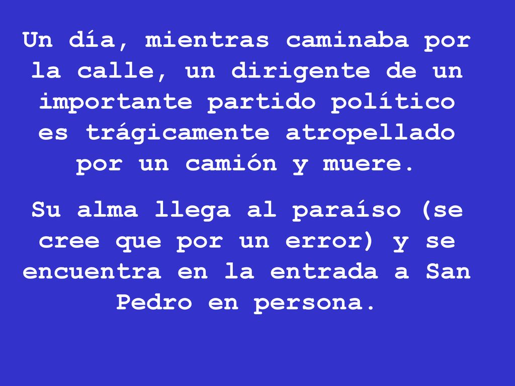 Un día, mientras caminaba por la calle, un dirigente de un importante partido político es trágicamente atropellado por un camión y muere.