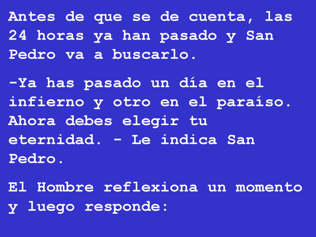 Antes de que se de cuenta, las 24 horas ya han pasado y San Pedro va a buscarlo.