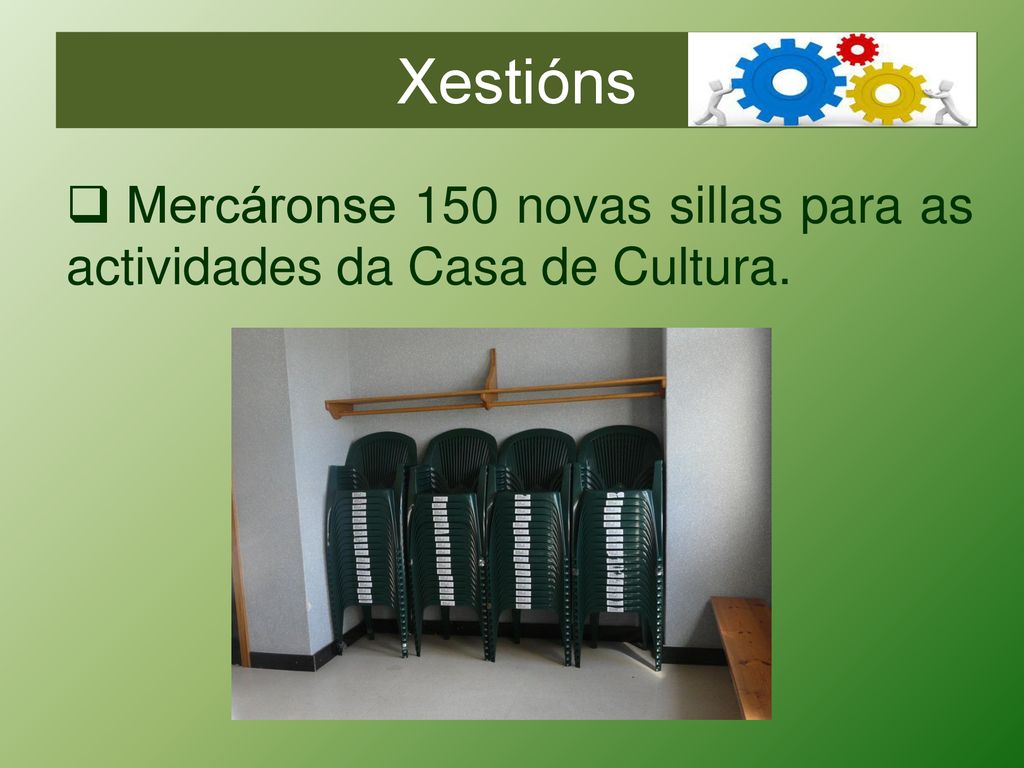 Xestións Mercáronse 150 novas sillas para as actividades da Casa de Cultura.