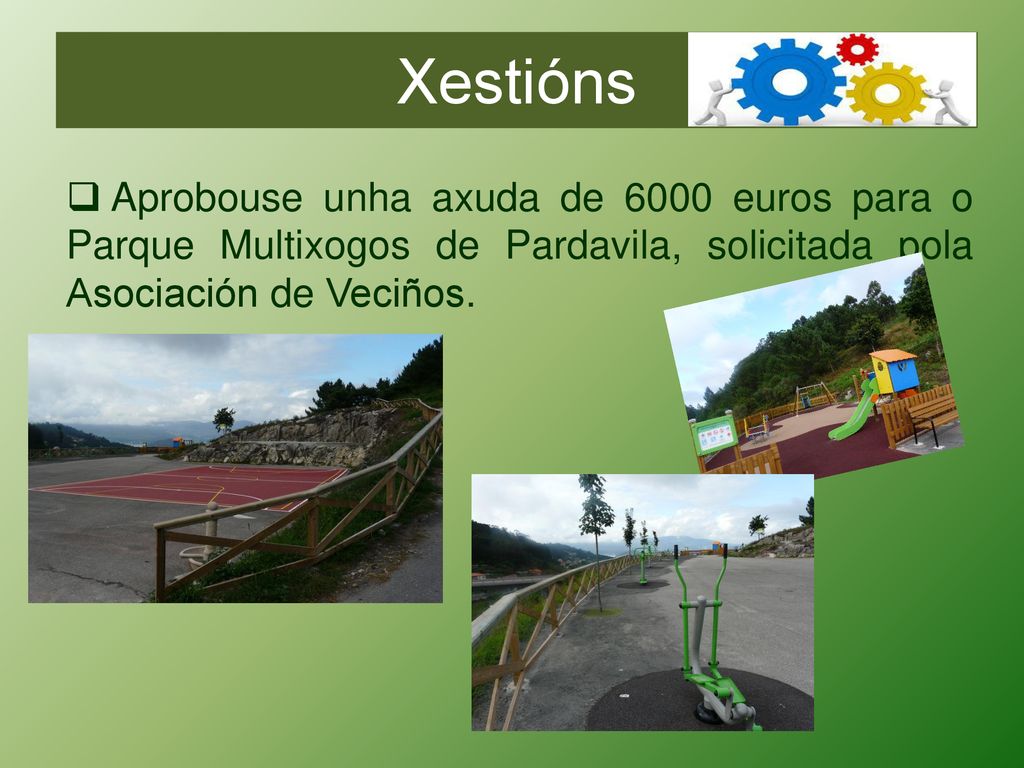 Xestións Aprobouse unha axuda de 6000 euros para o Parque Multixogos de Pardavila, solicitada pola Asociación de Veciños.