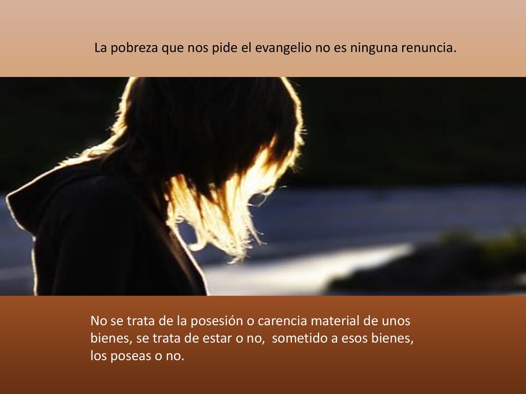 La pobreza que nos pide el evangelio no es ninguna renuncia.