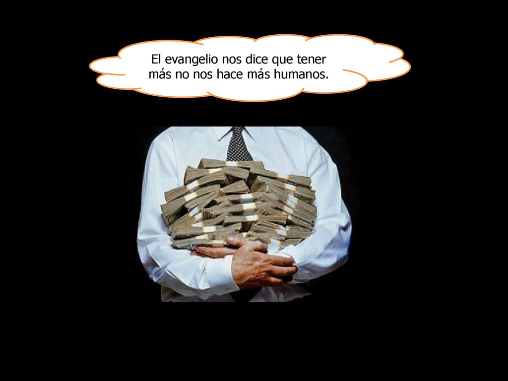 El evangelio nos dice que tener más no nos hace más humanos.
