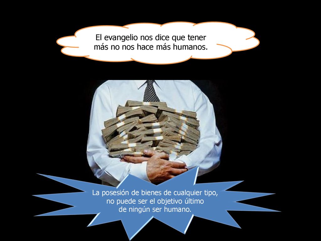 El evangelio nos dice que tener más no nos hace más humanos.