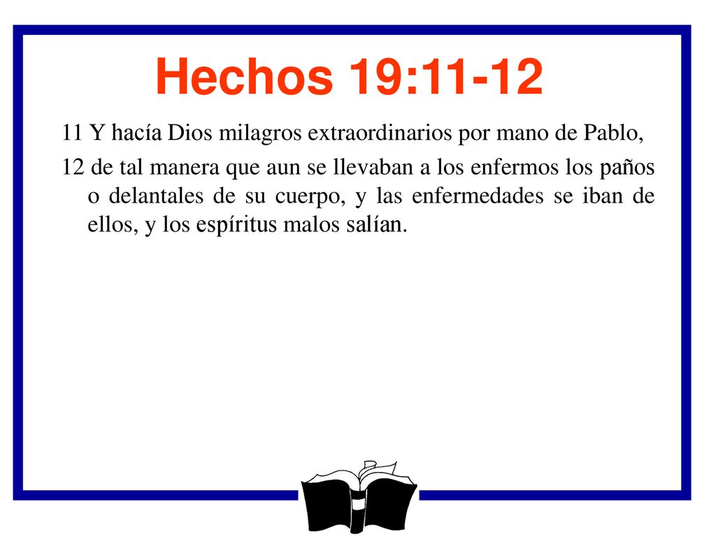 Hechos 19: Y hacía Dios milagros extraordinarios por mano de Pablo,