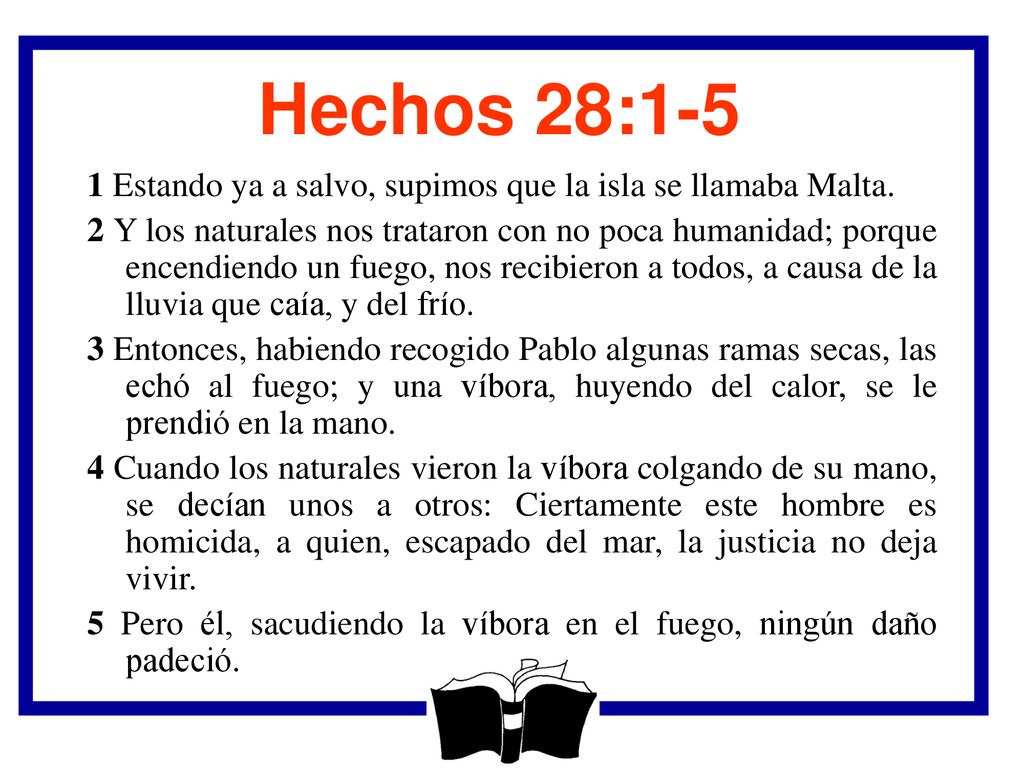 Hechos 28:1-5 1 Estando ya a salvo, supimos que la isla se llamaba Malta.