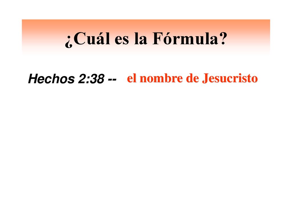 ¿Cuál es la Fórmula Hechos 2:38 -- el nombre de Jesucristo