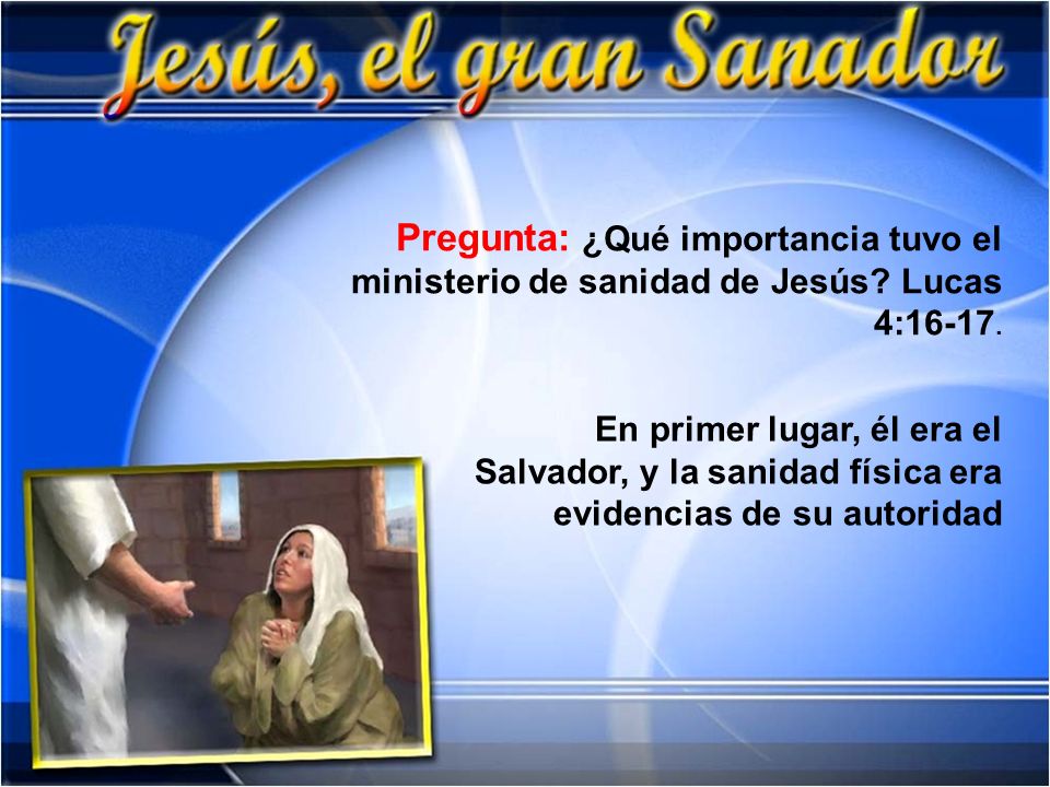 Pregunta: ¿Qué importancia tuvo el ministerio de sanidad de Jesús