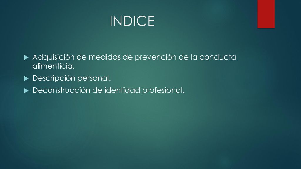 INDICE Adquisición de medidas de prevención de la conducta alimenticia.