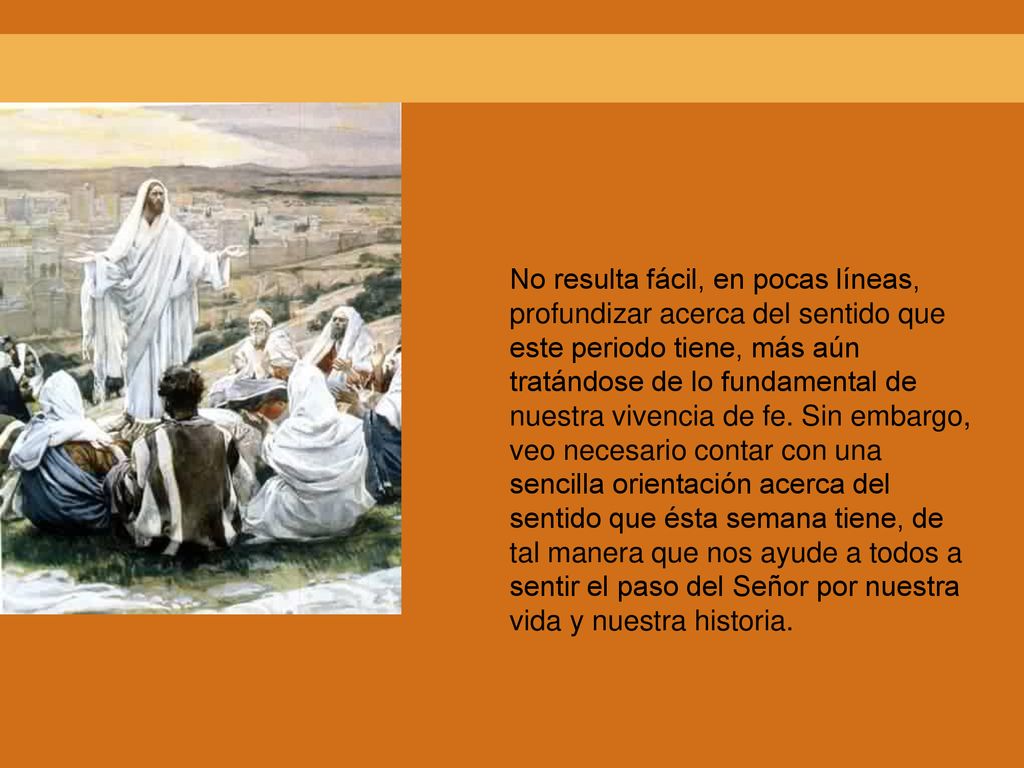 No resulta fácil, en pocas líneas, profundizar acerca del sentido que este periodo tiene, más aún tratándose de lo fundamental de nuestra vivencia de fe.