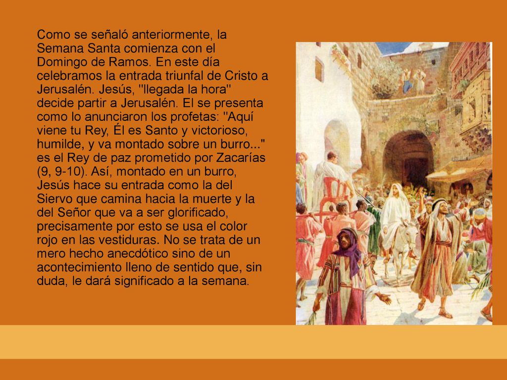 Como se señaló anteriormente, la Semana Santa comienza con el Domingo de Ramos.