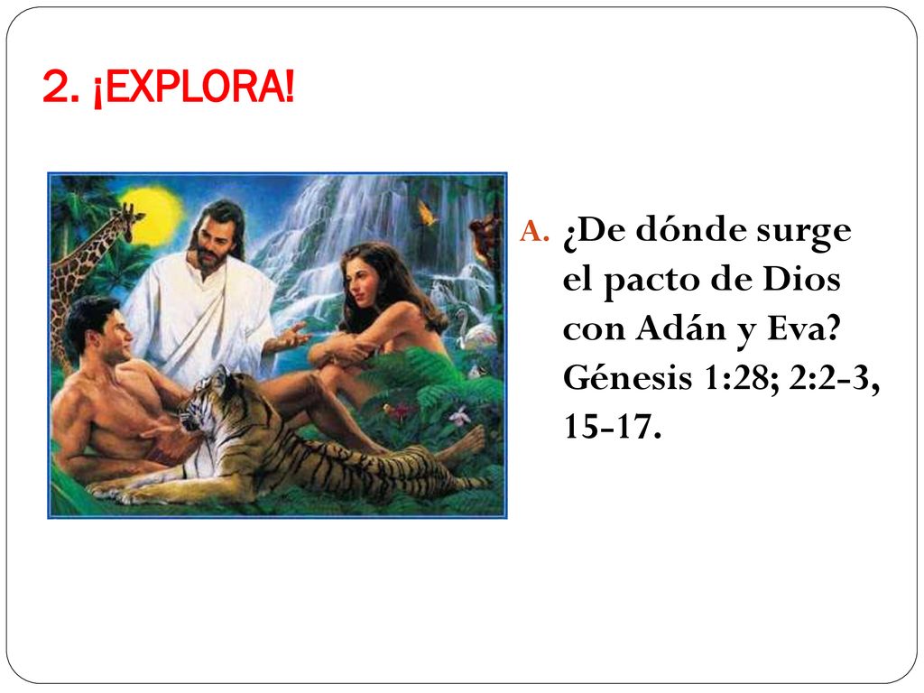 2. ¡EXPLORA. ¿De dónde surge el pacto de Dios con Adán y Eva.
