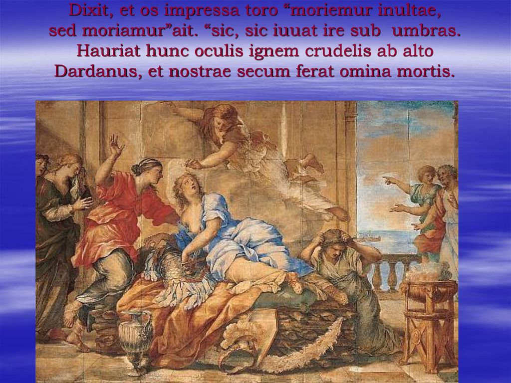 Dixit, et os impressa toro moriemur inultae, sed moriamur ait