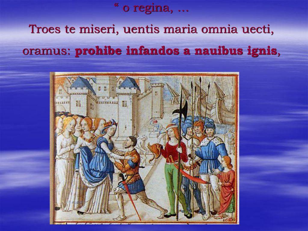 o regina, … Troes te miseri, uentis maria omnia uecti, oramus: prohibe infandos a nauibus ignis,