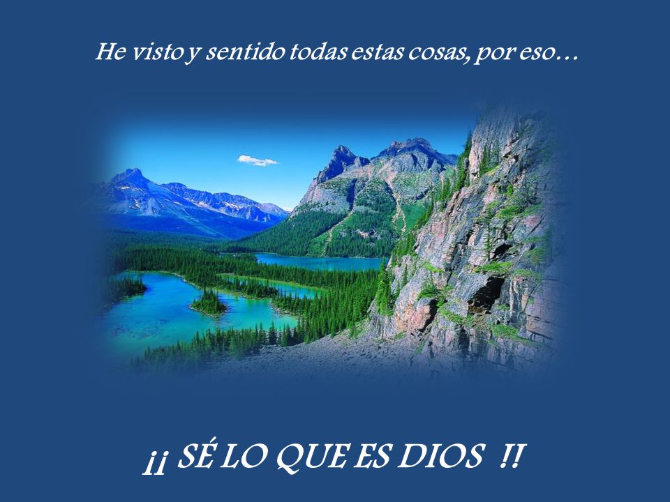 He visto y sentido todas estas cosas, por eso…