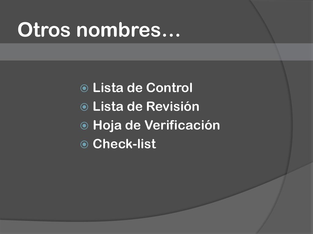 Otros nombres… Lista de Control Lista de Revisión Hoja de Verificación