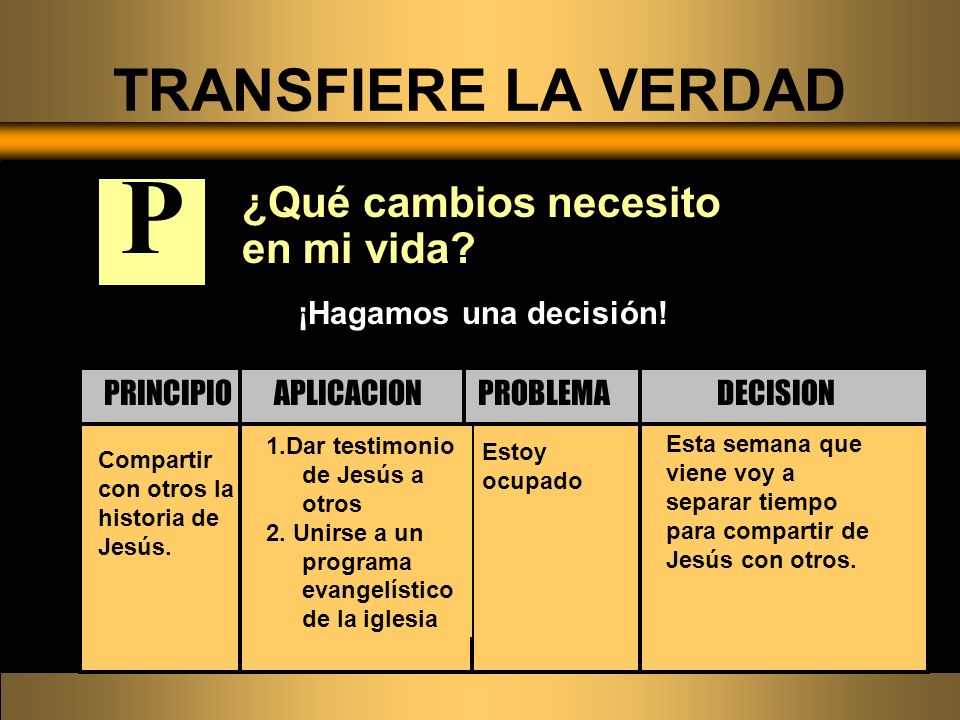 P TRANSFIERE LA VERDAD ¿Qué cambios necesito en mi vida
