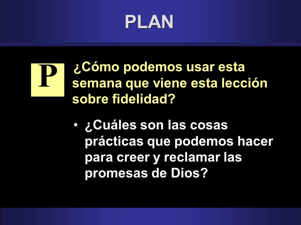 PLAN ¿Cómo podemos usar esta semana que viene esta lección sobre fidelidad P.